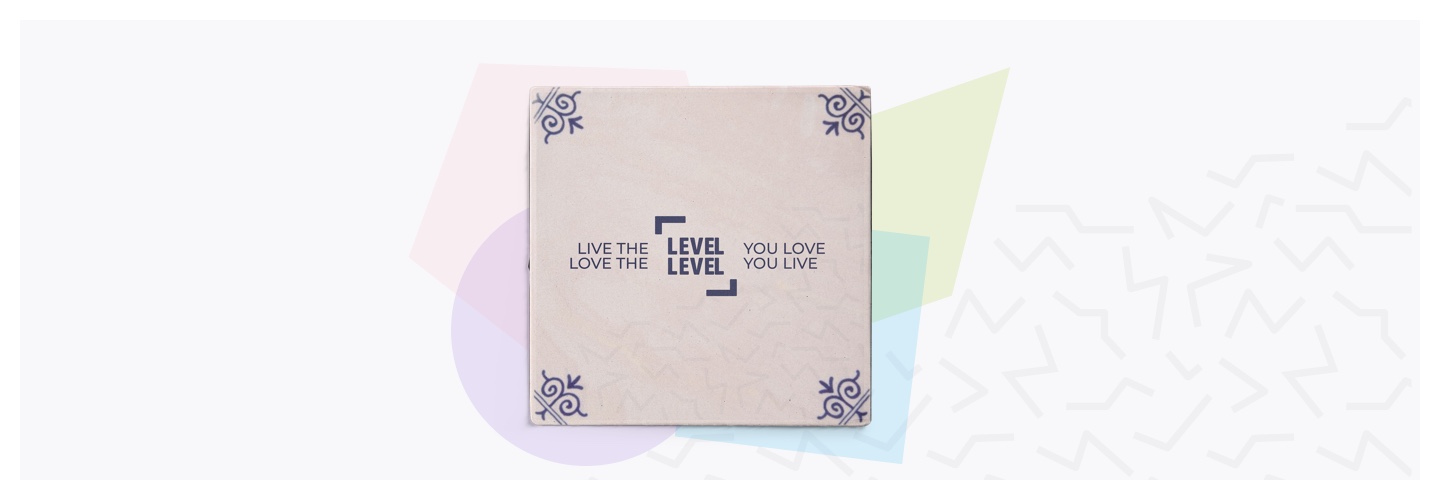live the Level you love, love the Level you live - tile