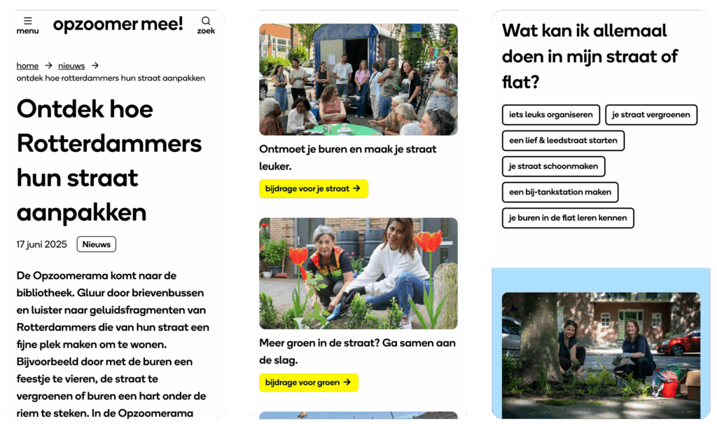Drie screenshots van de mobiele website van Opzoomer Mee. De eerste toont een nieuwsartikel over hoe Rotterdammers hun straat aanpakken. De tweede toont een foto van twee vrouwen die tuinieren. De derde toont een pagina met ideeën over wat je in je straat kunt doen.